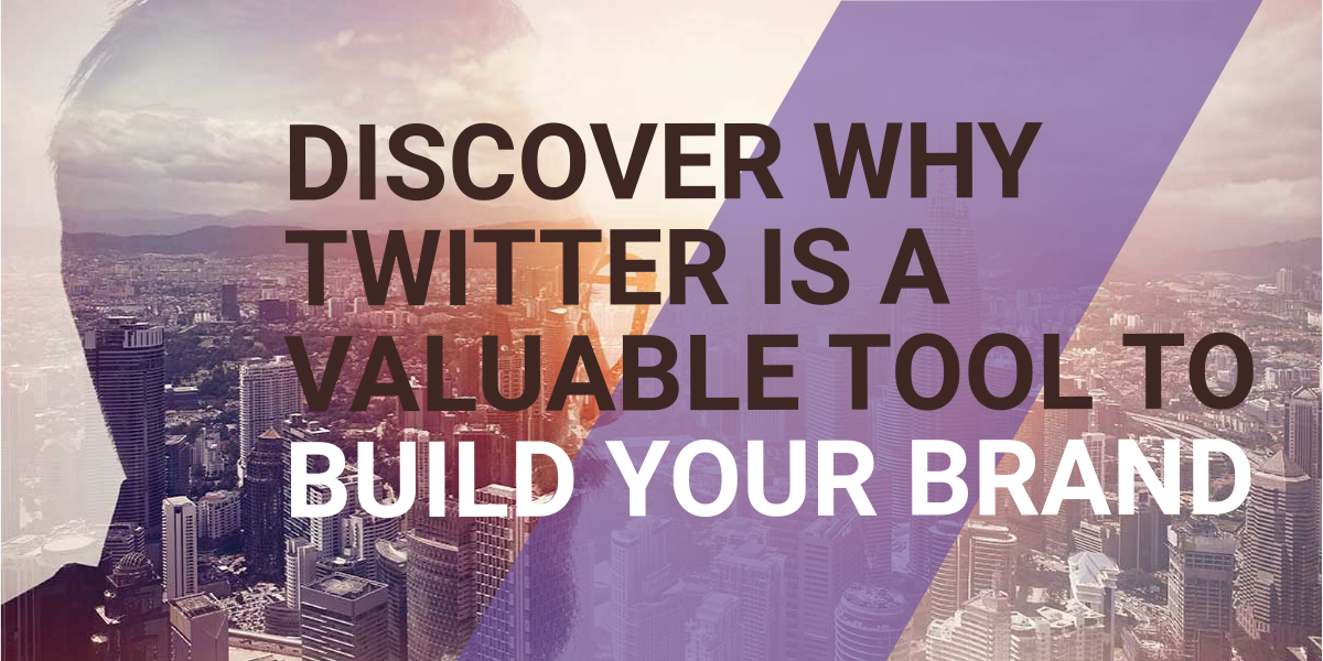Discover Why Twitter is a Valuable Tool to Build Your Brand